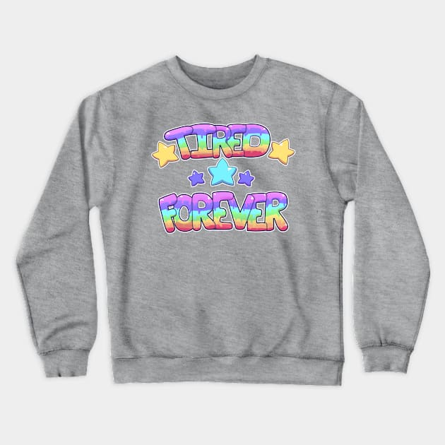 ★ TIRED ★ FOREVER ★ Crewneck Sweatshirt by Shlimaz